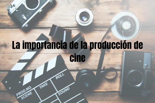 Vuoi diventare un produttore cinematografico? Conoscere l'importanza della produzione cinematografica